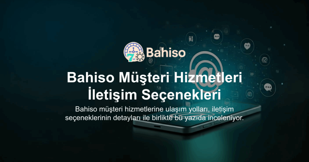 Bahiso Müşteri Hizmetleri İletişim Seçenekleri