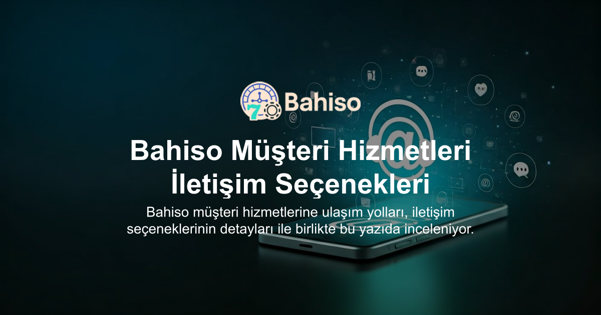 Bahiso Müşteri Hizmetleri İletişim Seçenekleri