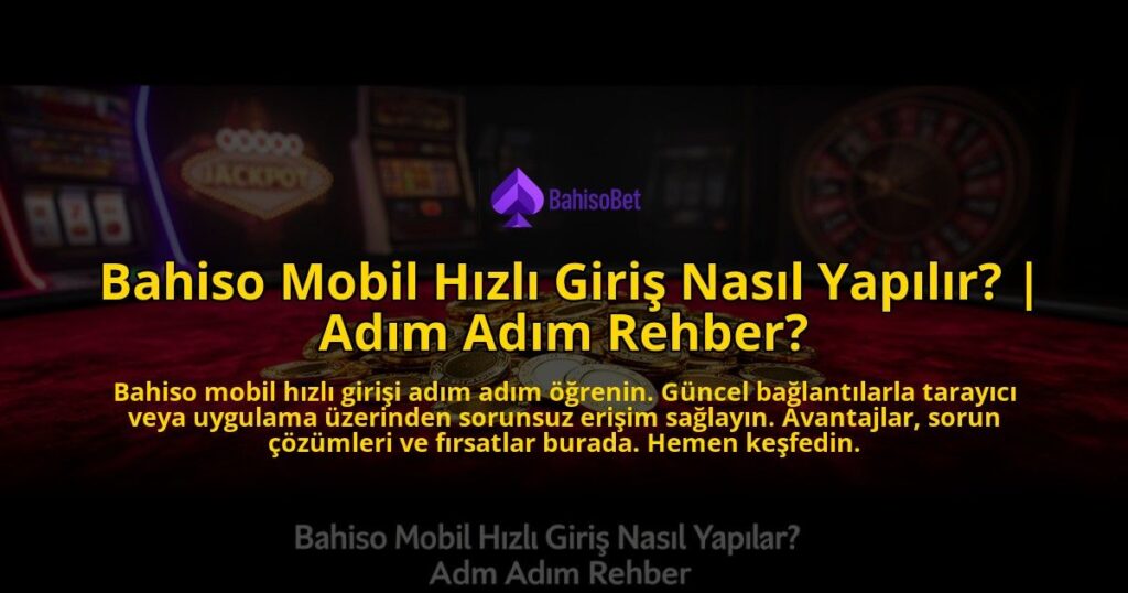Bahiso-Mobil-Hizli-Giris-Nasil-Yapilir-Adim-Adim-Rehber-overlay-1769547577.jpg