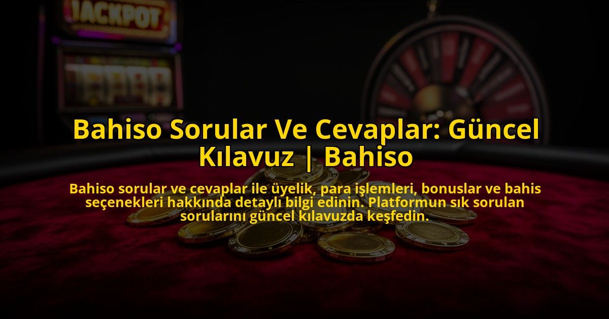 Bahiso-Sorular-Ve-Cevaplar-Guncel-Kilavuz-Bahiso-overlay-1773618646.jpg