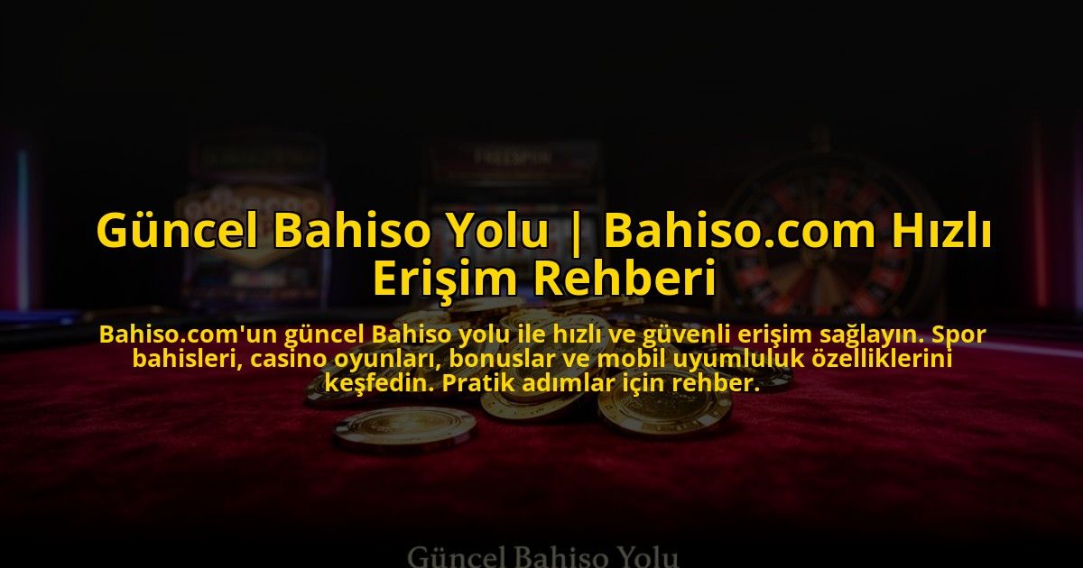 Guncel-Bahiso-Yolu-Bahisocom-Hizli-Erisim-Rehberi-overlay-1773083746.jpg