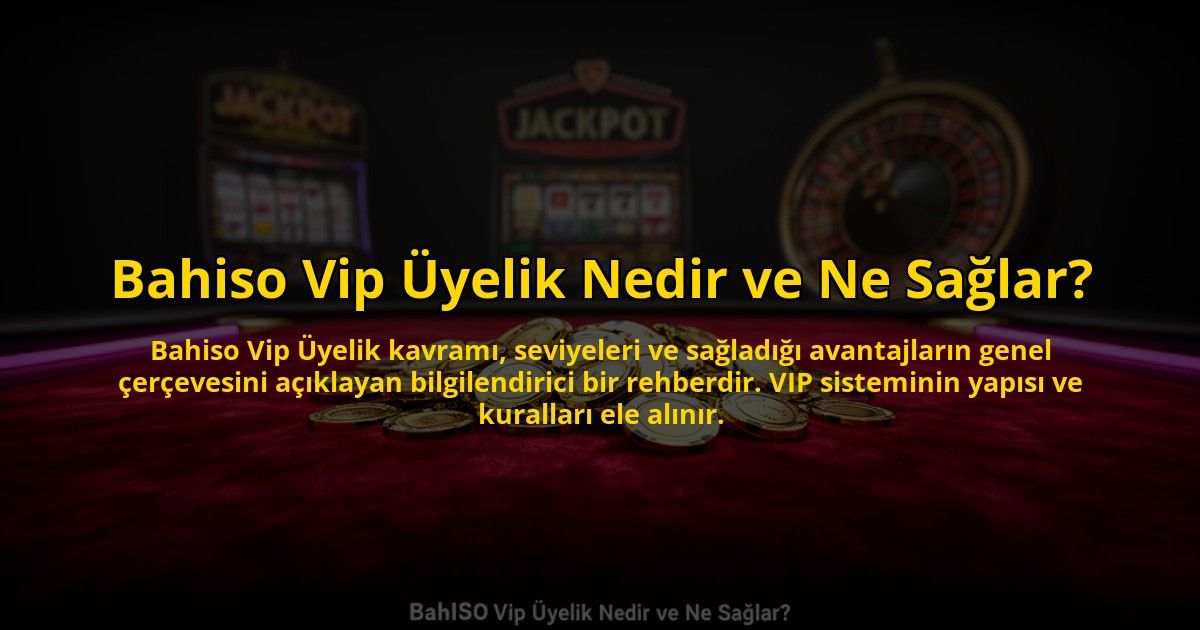 Bahiso-Vip-Uyelik-Nedir-ve-Ne-Saglar-overlay-1785069373.jpg